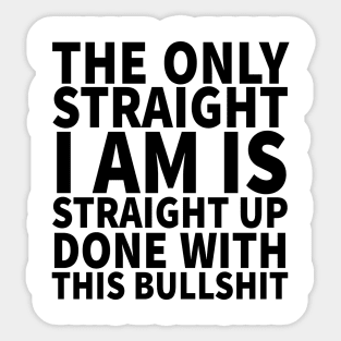 The Only Straight I Am Sticker